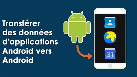 comment puis je tout transférer sur mon nouveau téléphone Android