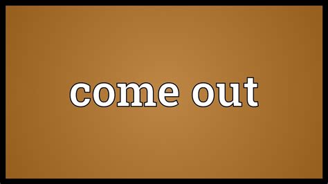 Come out Meaning - YouTube