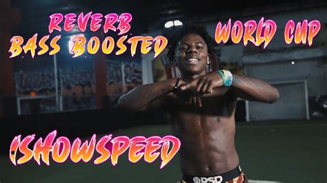 Ishowspeed World Cup Reverb Bass Boosted Youtube