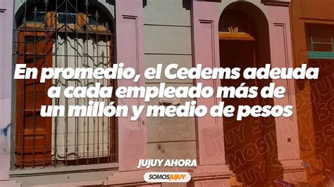 En promedio el Cedems adeuda a cada empleado más de un millón y medio