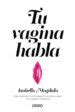 TU VAGINA HABLA ISABELLA MAGDALA Casa Del Libro
