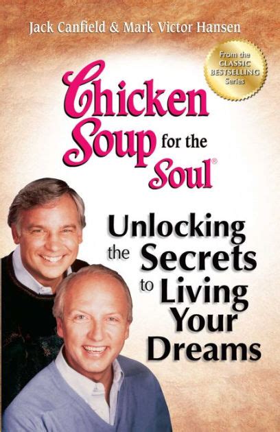 Chicken Soup For The Soul Unlocking The Secrets To Living Your Dreams