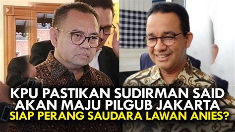 Kpu Pastikan Sudirman Said Akan Maju Pilgub Jakarta Siap Perang