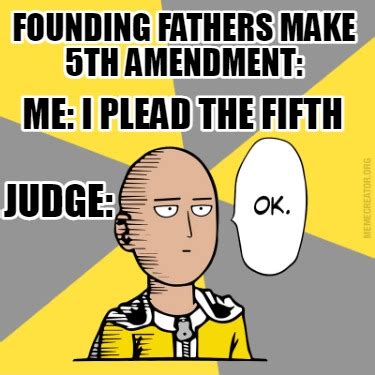 Meme Creator - Funny Founding fathers make 5th amendment: ME: I plead ...