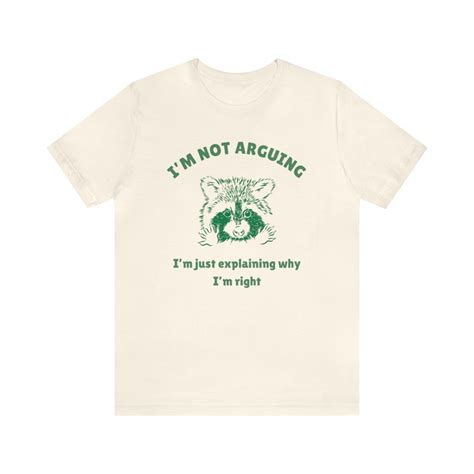 Im Not Arguing T Shirt Meme Shirt Weird T Shirt Funny Raccoon Shirt Trash Panda Shirt