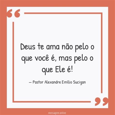 Frases Para Pastor Deus Te Ama Não Pelo O Que Você é