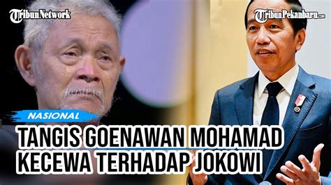 Goenawan Mohamad Nangis Saat Ungkap Kekecewaan Terhadap Jokowi Youtube