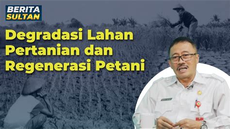 DEGRADASI LAHAN DAN REGENERASI PETANI Berita Sultan YouTube