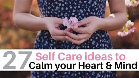 27 Self Care Tips For A Calm Heart And Mind A Natural Endeavor