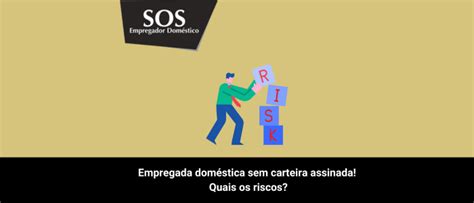 Empregada Dom Stica Sem Carteira Assinada Quais Os Riscos