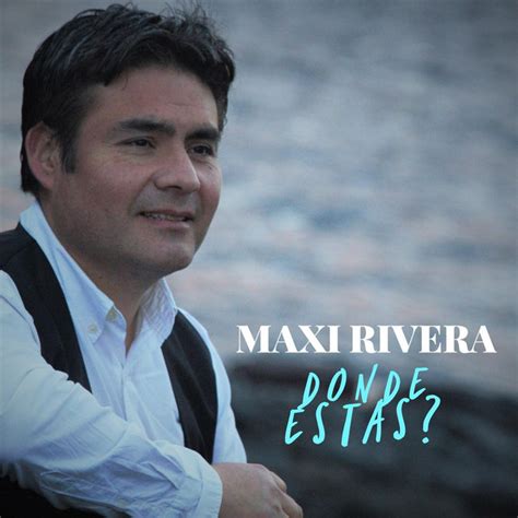 Maxi Rivera Songs List Genres Analysis And Similar Artists Chosic