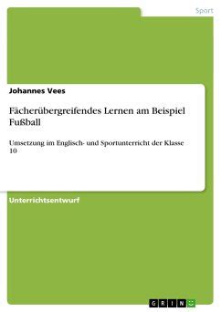 F Cher Bergreifendes Lernen Am Beispiel Fu Ball Von Johannes Vees Bei