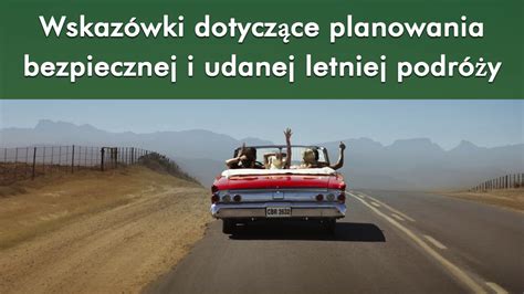 Wskaz Wki Dotycz Ce Planowania Bezpiecznej I Udanej Letniej Podr Y