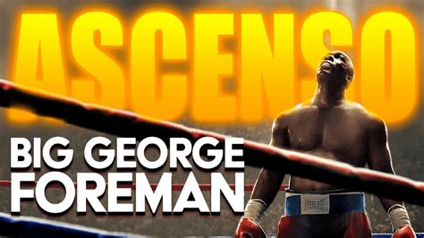 El Increíble Ascenso Del Gran George Foreman Youtube