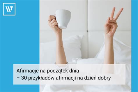 Afirmacje Na Pocz Tek Dnia Przyk Ad W Afirmacji