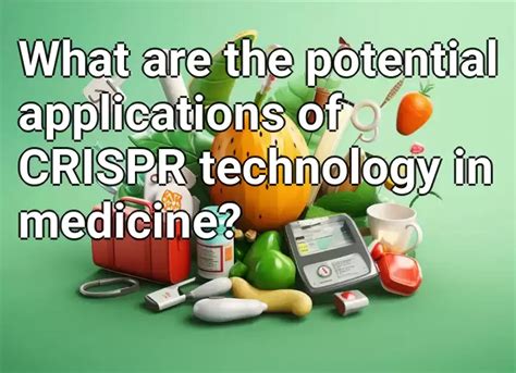 What are the potential applications of CRISPR technology in medicine ...