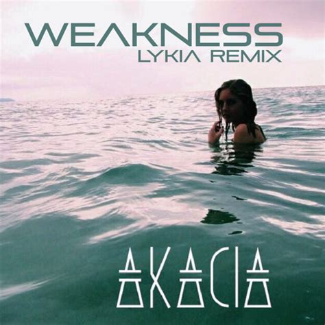 Stream Akacia Weakness Lykia Remix By LYKIA Listen Online For