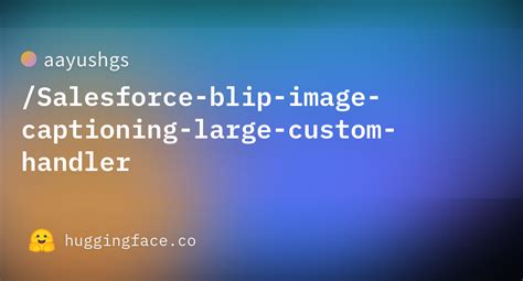 Aayushgs Salesforce Blip Image Captioning Large Custom Handler