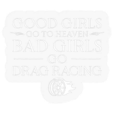 Drag Racing Race Car Girl Good Girls Go To Heaven Bad Girls Stickers