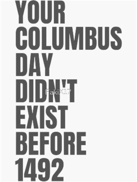 Your Columbus Day Didnt Exist Before 1492 Columbus Day Sticker For