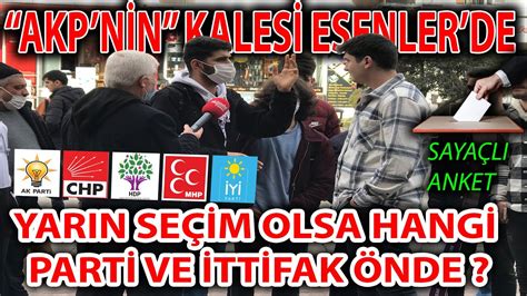 SEÇİM ANKETİ AKP NİN KALESİ ESENLER DE YARIN SEÇİM OLSA HANGİ PARTİ