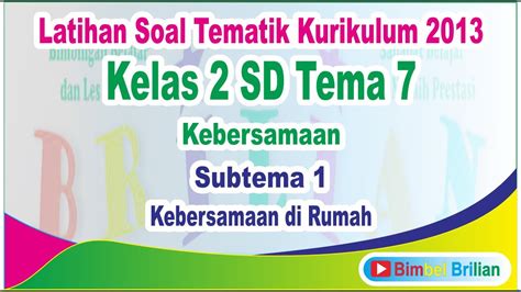 Soal Tema 7 Kelas 2 SD Subtema 1 Kebersamaan Di Rumah Bimbel Brilian