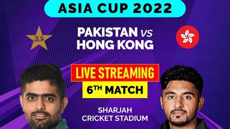 Pakistan Vs Hong Kong Live Cricket Streaming How To Watch Asia Cup