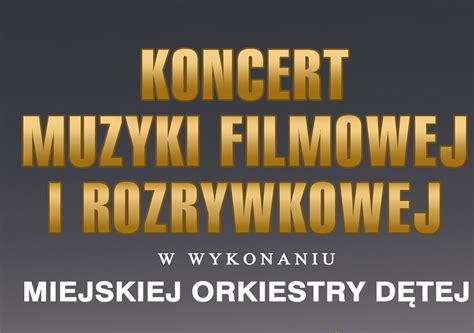 Zaproszenie Na Koncert Miejskiej Orkiestry D Tej Oficjalny Portal