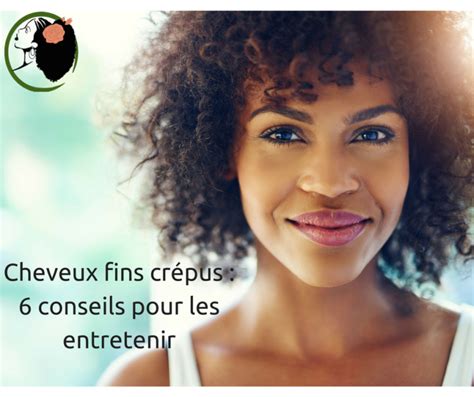 Cheveux fins crépus 6 conseils pour les entretenir Nappy N ko