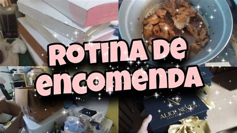 Rotina De Encomenda Ultimo Dia Da Minha V Aqui Em Casa Comecei