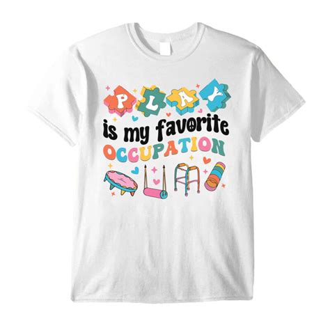 Occupational Therapy Play Is My Favorite Occupation Cool Ot T Shirt Pc Buy T Shirt Designs