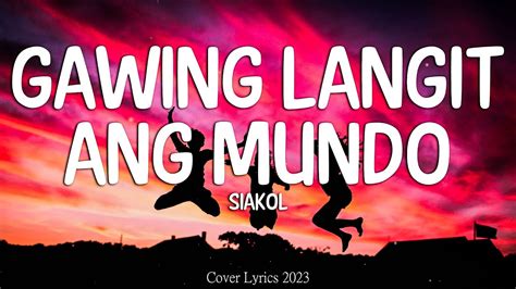 Siakol Gawing Langit Ang Mundo Lyrics Video Youtube