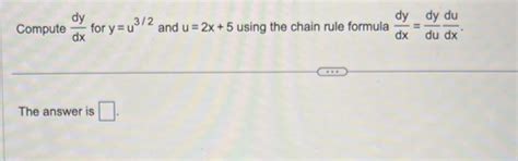 Solved Compute Dxdy For Y U3 2 And U 2x 5 Using The Chain