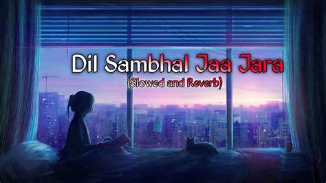 Dil Sambhal Ja Zara Lofi Slowed Reverbed Arijit Singh Lofi