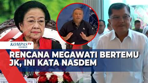 Soal Rencana Megawati Bertemu Jusuf Kalla Nasdem Bawa Kesejukan Youtube