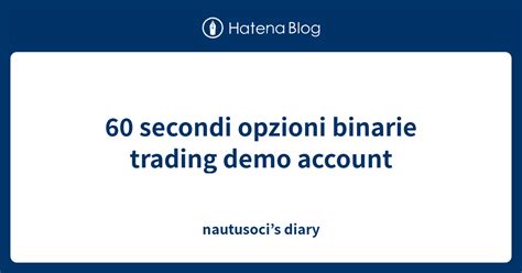 Secondi Opzioni Binarie Trading Demo Account Nautusocis Diary