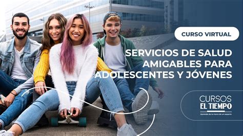 Curso Virtual En Servicios De Salud Amigables Para Adolescentes Y