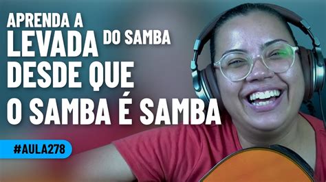 Descubra o Passo a Passo da Levada do Samba Desde que o Samba é Samba