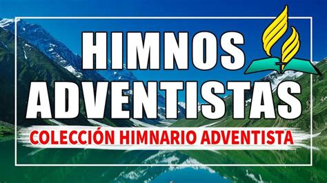 Himnario Adventista Para Alabar A Dios Himnos Adventistas Que Tocan