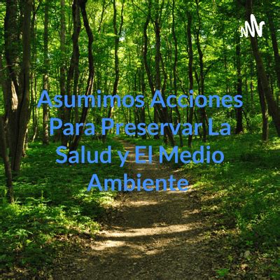 Asumimos Acciones Para Preservar La Salud Y El Medio Ambiente