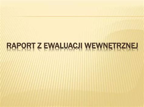 PPT RAPORT Z EWALUACJI WEWNĘTRZNEJ PowerPoint Presentation free