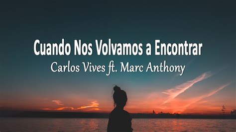 Carlos Vives Ft Marc Anthony Cuando Nos Volvamos A Encontrar Letra