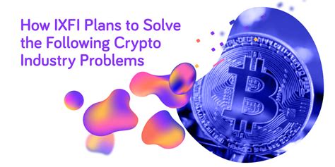 How Ixfi Plans To Solve The Following Crypto Industry Problems Ixfi Blog