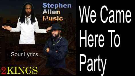 Stephen Allen Music We Came Here To Party Ft Sour Lyrics Official