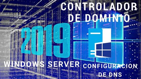 Configuracion Instalacion De Controlador De Dominio Y Dns En Windows