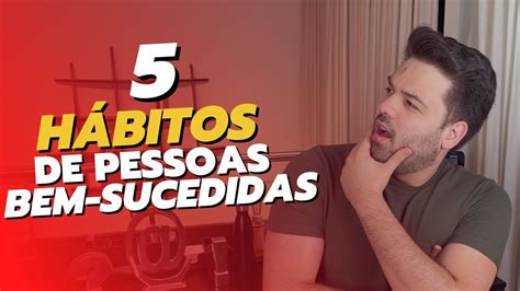 5 Hábitos De Pessoas Bem Sucedidas João Andrade Youtube