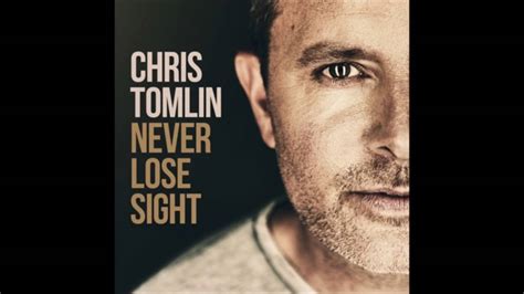 Chris Tomlin Shares The Strength And Healing Found In His New Album Never Lose Sight Youtube