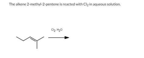 Solved The alkene 2-methyl-2-pentene is reacted with Cl2 in | Chegg.com