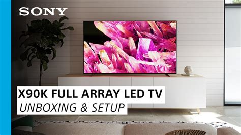 Sony Learn How To Set Up Unbox The Bravia Xr X K K Hdr Full Array