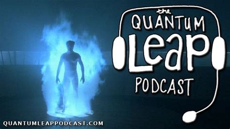 Get More From The Quantum Leap Podcast On Patreon Quantum Leap